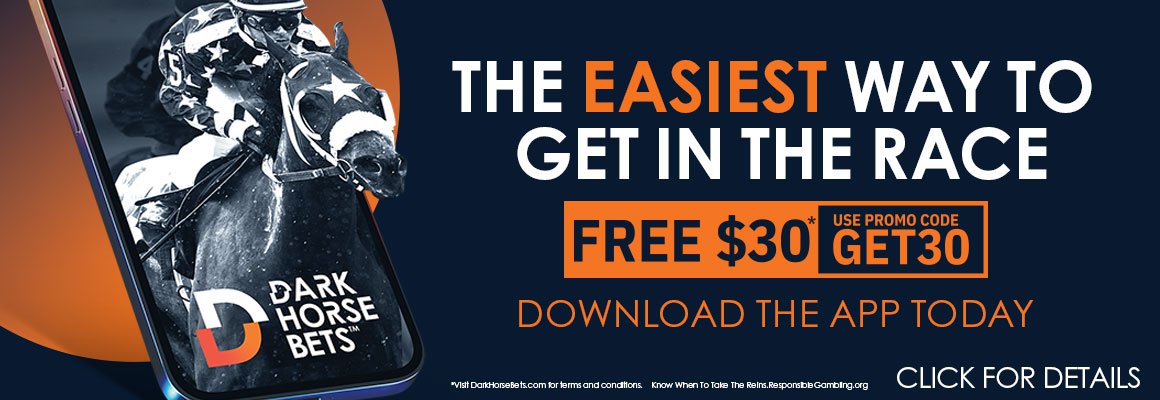 Dark Horse Bets, the easiest way to get in the race. Free $30, use promo code GET30. Download the app today. Click here for details.