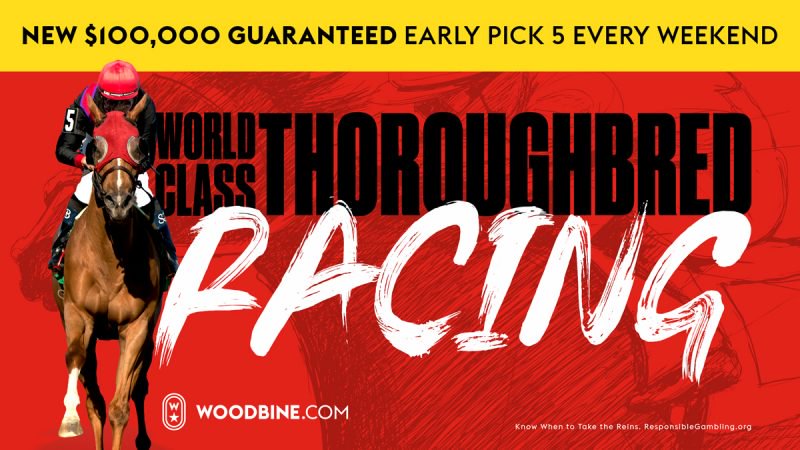 New $100,000 guaranteed Pick5 on Saturday and Sunday's at Woodbine. 
